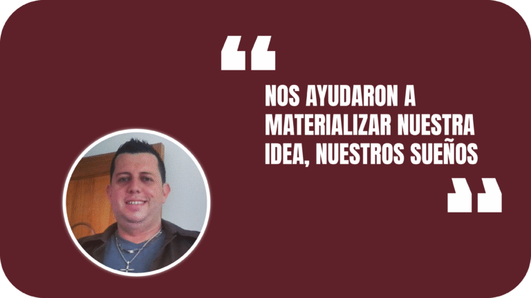 "Nos ayudaron a Materializar nuestra idea, nuestros sueños"